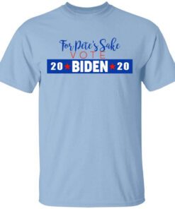 For Petes Sake Vote Joe Biden 2020 T Shirts.jpg