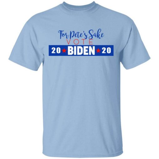 For Petes Sake Vote Joe Biden 2020 T Shirts.jpg