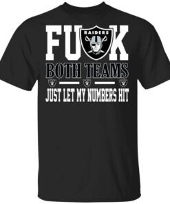 Fuck Both Teams Just Let My Numbers Hit Oakland Raiders T Shirt.jpg