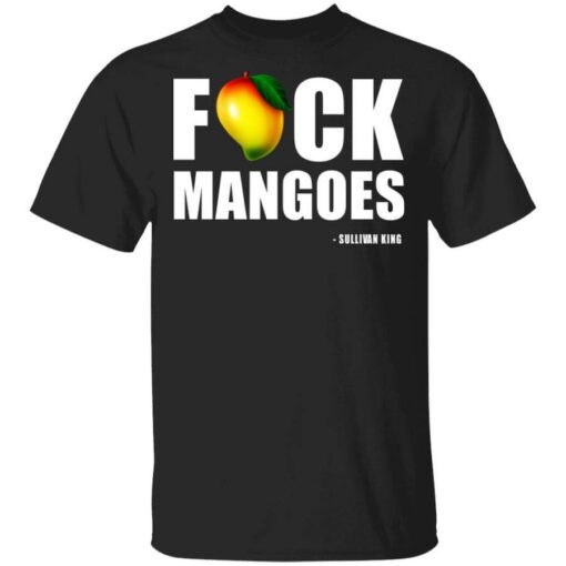 Fuck Mangoes Sullivan King T Shirt.jpg