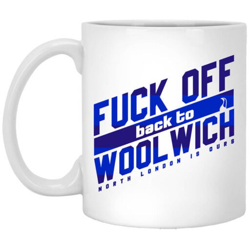 Fuck Off Back To Wool Wichnorth London Is Ours Mug.jpg