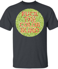 Fuck The Color Blind Shirt.jpg