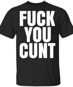 Fuck You Cunt T Shirt.jpg