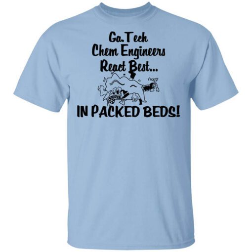 Georgia Tech Chem Engineers React Best In Packed Beds Shirt.jpg