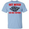 Get Mitch Or Die Trying Mitch Mcconnell Shirt.jpg