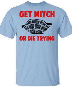 Get Mitch Or Die Trying Mitch Mcconnell Shirt.jpg