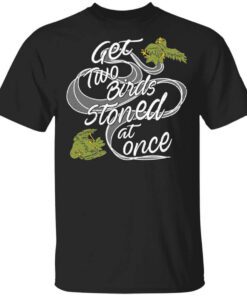 Get Two Birds Stoned At Once T Shirt.jpg