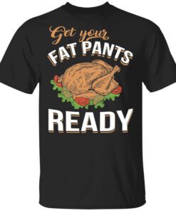 Get Your Fat Pants Ready Funny Thanksgiving T Shirt.jpg