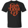 Girls Dont Cry Shirt.jpg