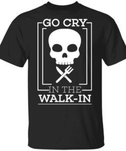 Go Cry In The Walk In T Shirt.jpg