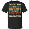 Go Outside Worst Case Scenario A Bear Kills You T Shirt.jpg