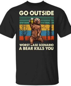 Go Outside Worst Case Scenario A Bear Kills You T Shirt.jpg