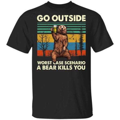 Go Outside Worst Case Scenario A Bear Kills You T Shirt.jpg