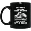 God Knew I Needed A Best Friend So He Gave My Two Sons Mug.jpg