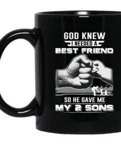 God Knew I Needed A Best Friend So He Gave My Two Sons Mug.jpg