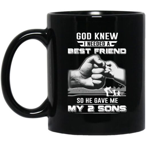 God Knew I Needed A Best Friend So He Gave My Two Sons Mug.jpg