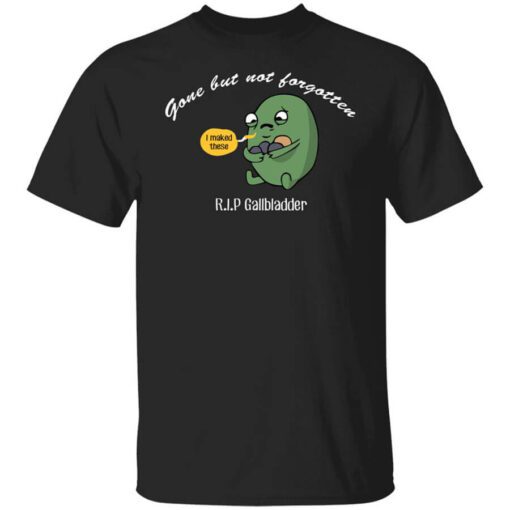 Gone But Not Forgotten R.i.p Gallbladder Shirt.jpg