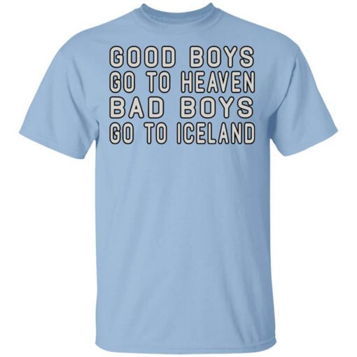 Good Boys Go To Heaven Bad Boys Go To Iceland Shirt.jpg