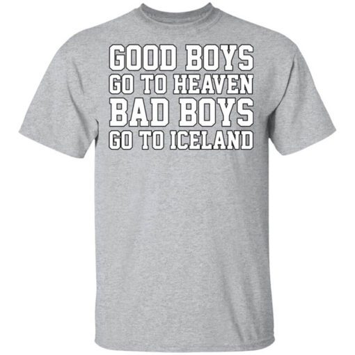 Good Boys Go To Heaven Bad Boys Go To Iceland T Shirt.jpg