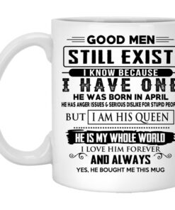 Good Men Still Exist I Have One He Was Born In April Mug.jpg