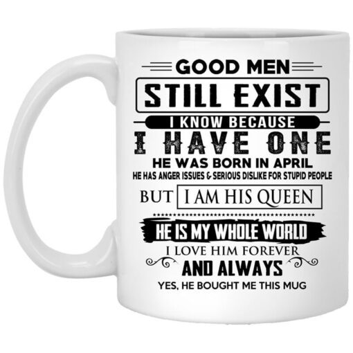 Good Men Still Exist I Have One He Was Born In April Mug.jpg