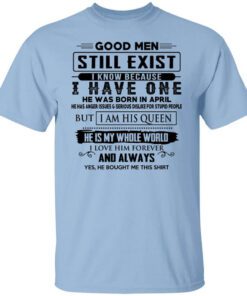 Good Men Still Exist I Have One He Was Born In April T Shirt.jpg