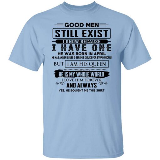 Good Men Still Exist I Have One He Was Born In April T Shirt.jpg