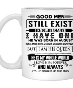 Good Men Still Exist I Have One He Was Born In August Mug.jpg