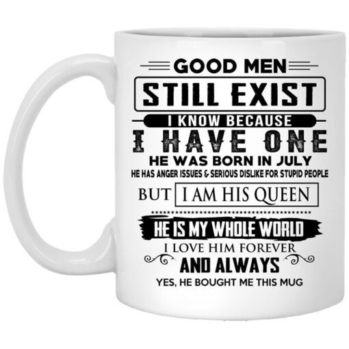 Good Men Still Exist I Have One He Was Born In July Mug.jpg