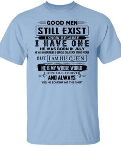 Good Men Still Exist I Have One He Was Born In July T Shirt.jpg