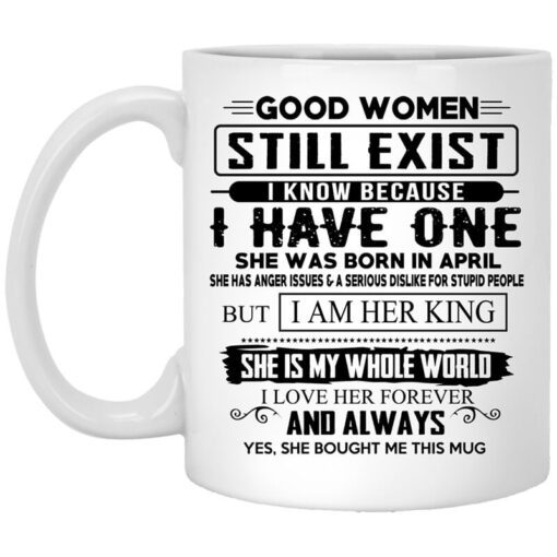 Good Women Still Exist I Have One She Was Born In April Mug.jpg