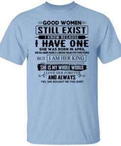 Good Women Still Exist I Have One She Was Born In April T Shirt.jpg