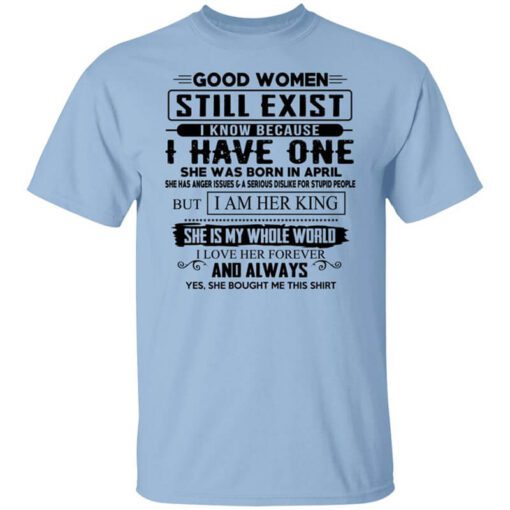 Good Women Still Exist I Have One She Was Born In April T Shirt.jpg