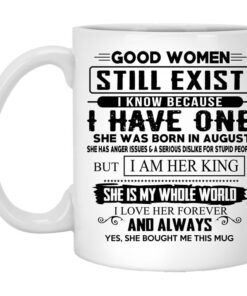 Good Women Still Exist I Have One She Was Born In August Mug.jpg