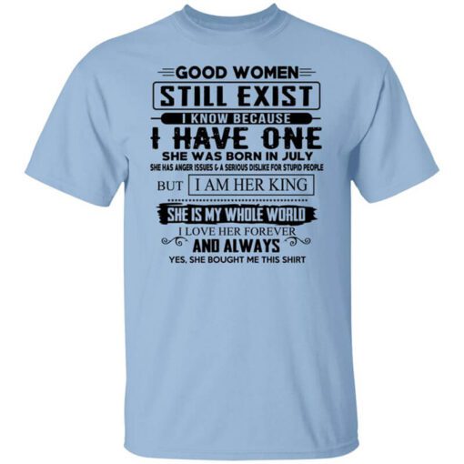 Good Women Still Exist I Have One She Was Born In July T Shirt.jpg