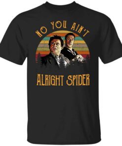 Goodfellas Tommy Devito Jimmy Conway No You Aint Alright Spider T Shirt.jpg