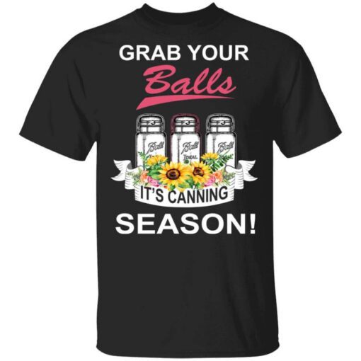 Grab Your Balls Its Canning Season T Shirt.jpg