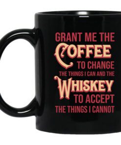 Grant Me The Coffee To Change The Things I Can And The Whiskey To Accept The Things I Cannot Mug.jpg