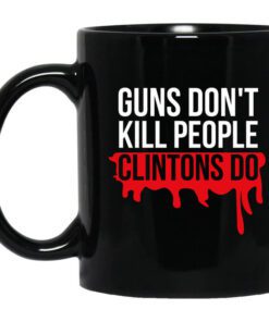 Guns Dont Kill People Clintons Do Mug.jpg