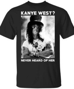 Guns N Roses Kanye West Never Heard Of Her T Shirt.jpg