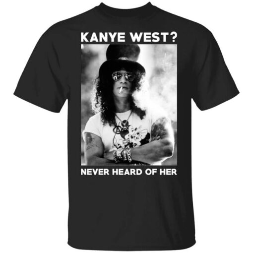 Guns N Roses Kanye West Never Heard Of Her T Shirt.jpg