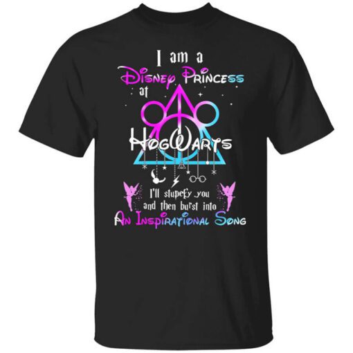 Harry Potter I Am A Disney Princess At Hogwarts Ill Stupefy You And Then Burst Into An Inspirational Song Disney T Shirt.jpg