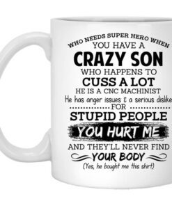 Have A Crazy Son He Is A Cnc Machinist Mug.jpg