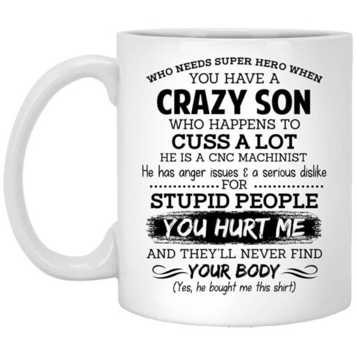 Have A Crazy Son He Is A Cnc Machinist Mug.jpg