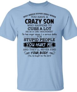 Have A Crazy Son He Is A Cnc Machinist Shirt.jpg