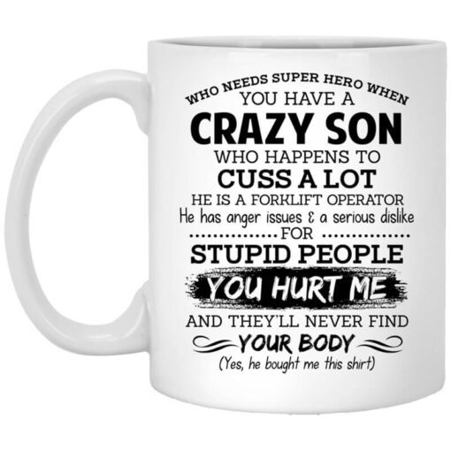 Have A Crazy Son He Is A Forklift Operator Mug.jpg