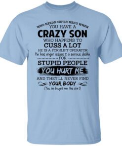 Have A Crazy Son He Is A Forklift Operator T Shirt.jpg