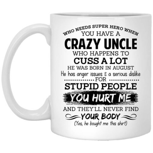 Have A Crazy Uncle He Was Born In August Mug.jpg