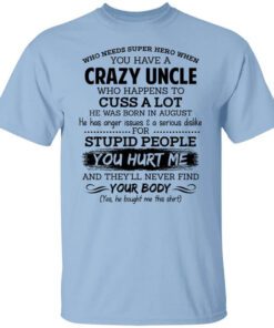 Have A Crazy Uncle He Was Born In August T Shirt.jpg