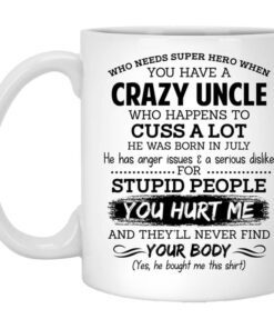 Have A Crazy Uncle He Was Born In July Mug.jpg